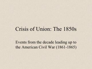 Crisis of Union: The 1850s