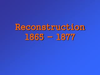 Reconstruction 1865 - 1877