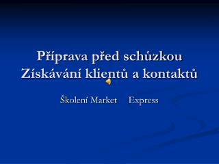 Příprava před schůzkou Získávání klientů a kontaktů