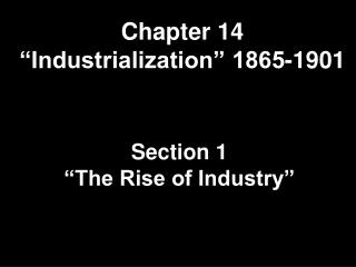 Chapter 14 “Industrialization” 1865-1901