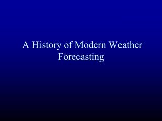 A History of Modern Weather Forecasting