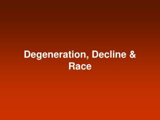 Degeneration, Decline &amp; Race