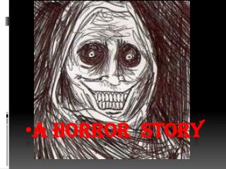 A H orror story