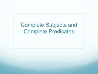Complete Subjects and Complete Predicates