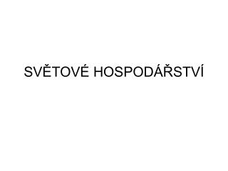 SVĚTOVÉ HOSPODÁŘSTVÍ