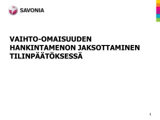 VAIHTO-OMAISUUDEN HANKINTAMENON JAKSOTTAMINEN TILINPÄÄTÖKSESSÄ