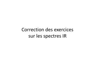 Correction des exercices sur les spectres IR