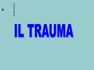 IL TRAUMA