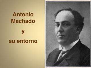 Antonio Machado y su entorno