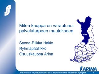 Miten kauppa on varautunut palvelutarpeen muutokseen Sanna-Riikka Hakio Ryhmäpäällikkö