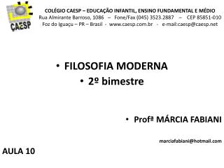 FILOSOFIA MODERNA 2º bimestre Profª MÁRCIA FABIANI marciafabiani@hotmail AULA 10