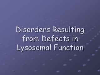 Disorders Resulting from Defects in Lysosomal Function