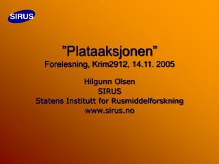 ”Plataaksjonen” Forelesning, Krim2912, 14.11. 2005