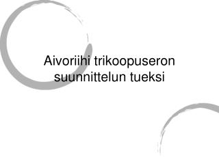 Aivoriihi trikoopuseron suunnittelun tueksi