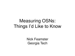 Measuring OSNs: Things I’d Like to Know