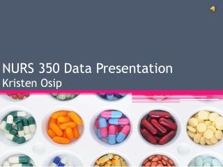 NURS 350 Data Presentation Kristen Osip