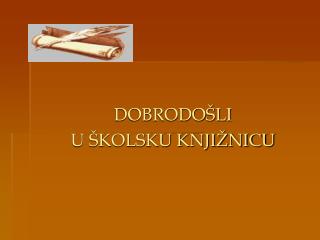 DOBRODOŠLI U ŠKOLSKU KNJIŽNICU