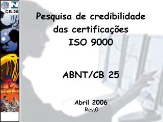 Pesquisa de credibilidade das certificações ISO 9000 ABNT/CB 25 Abril 2006 Rev.0