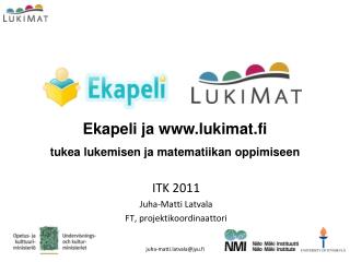 ITK 2011 Juha-Matti Latvala FT, projektikoordinaattori