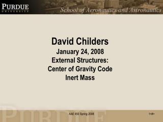 David Childers January 24, 2008 External Structures: Center of Gravity Code Inert Mass