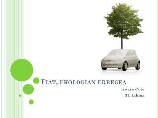 Fiat, ekologian erregea