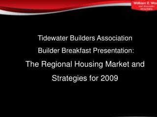 Tidewater Builders Association Builder Breakfast Presentation: The Regional Housing Market and