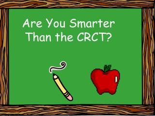 Are You Smarter Than the CRCT?