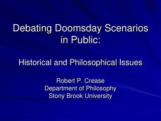 Debating Doomsday Scenarios in Public: Historical and Philosophical Issues