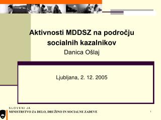 Aktivnosti MDDSZ na področju socialnih kazalnikov Danica Ošlaj Ljubljana, 2. 12. 2005