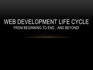 Web Development Life Cycle from Beginning to End…and BEYOND!