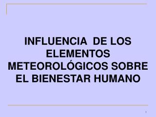 INFLUENCIA DE LOS ELEMENTOS METEOROLÓGICOS SOBRE EL BIENESTAR HUMANO