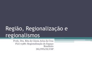 Região, Regionalização e regionalismos