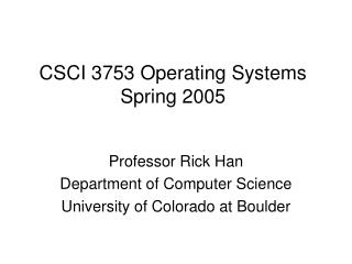CSCI 3753 Operating Systems Spring 2005
