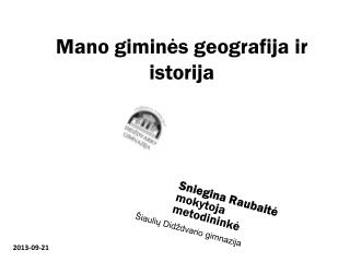 M ano gimin ės geografija ir istorija