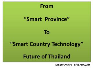 From “Smart Province” To “Smart Country Technology” Future of Thailand
