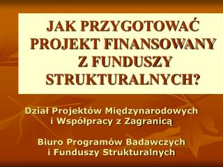 JAK PRZYGOTOWAĆ PROJEKT FINANSOWANY Z FUNDUSZY STRUKTURALNYCH?