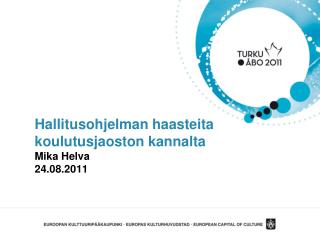 Hallitusohjelman haasteita koulutusjaoston kannalta Mika Helva 24.08.2011