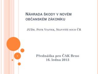 Náhrada škody v novém občanském zákoníku JUDr. Petr Vojtek, Nejvyšší soud ČR