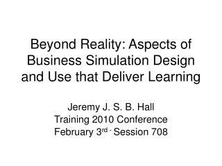 Beyond Reality: Aspects of Business Simulation Design and Use that Deliver Learning