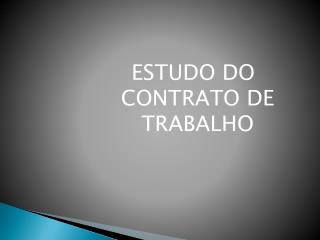 ESTUDO DO CONTRATO DE TRABALHO