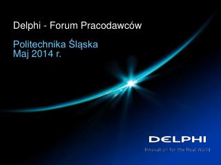 Delphi - Forum Pracodawców Politechnika Śląska Maj 2014 r.