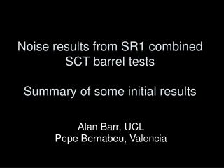 Noise results from SR1 combined SCT barrel tests Summary of some initial results