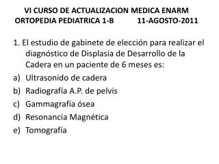 VI CURSO DE ACTUALIZACION MEDICA ENARM ORTOPEDIA PEDIATRICA 1-B 11-AGOSTO-2011
