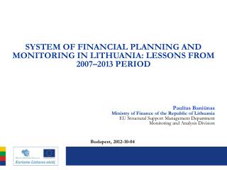 SYSTEM OF FINANCIAL PLANNING AND MONITORING IN LITHUANIA : LESSONS FROM 2007–2013 PERIOD