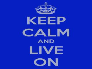 KEEP CALM AND LIVE ON!