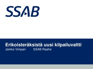 Erikoisteräksistä uusi kilpailuvaltti Jarkko Vimpari 	SSAB Raahe