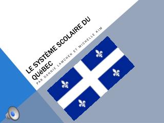 LE SYSTÈME SCOLAIRE DU QUéBEC