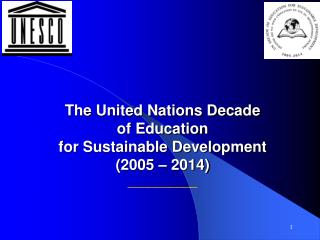 The United Nations Decade of Education for Sustainable Development (2005 – 2014) __________