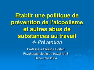 Professeur Philippe Corten Psychopathologie du travail ULB Décembre 2004