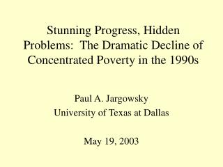 Stunning Progress, Hidden Problems: The Dramatic Decline of Concentrated Poverty in the 1990s